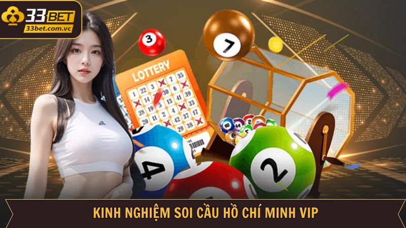 Hồ Chí Minh VIP - Quay Thưởng Nhận Ngay Quà Khủng Tại 33BET 4 Kinh nghiệm soi cầu HCM VIP chuẩn xác