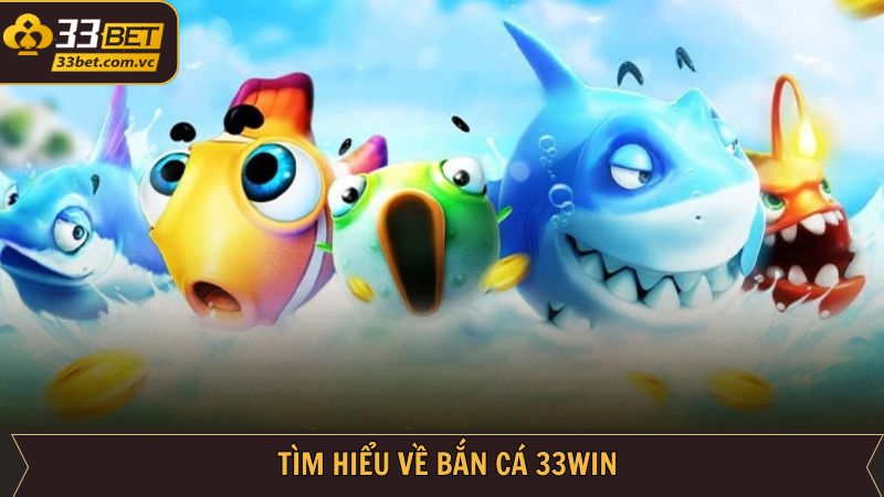 Bắn Cá - Giải Trí Thú Vị Và Săn Thưởng Cực Chất Cùng 33BET 1 Sơ lược về sảnh game đang được ưa chuộng